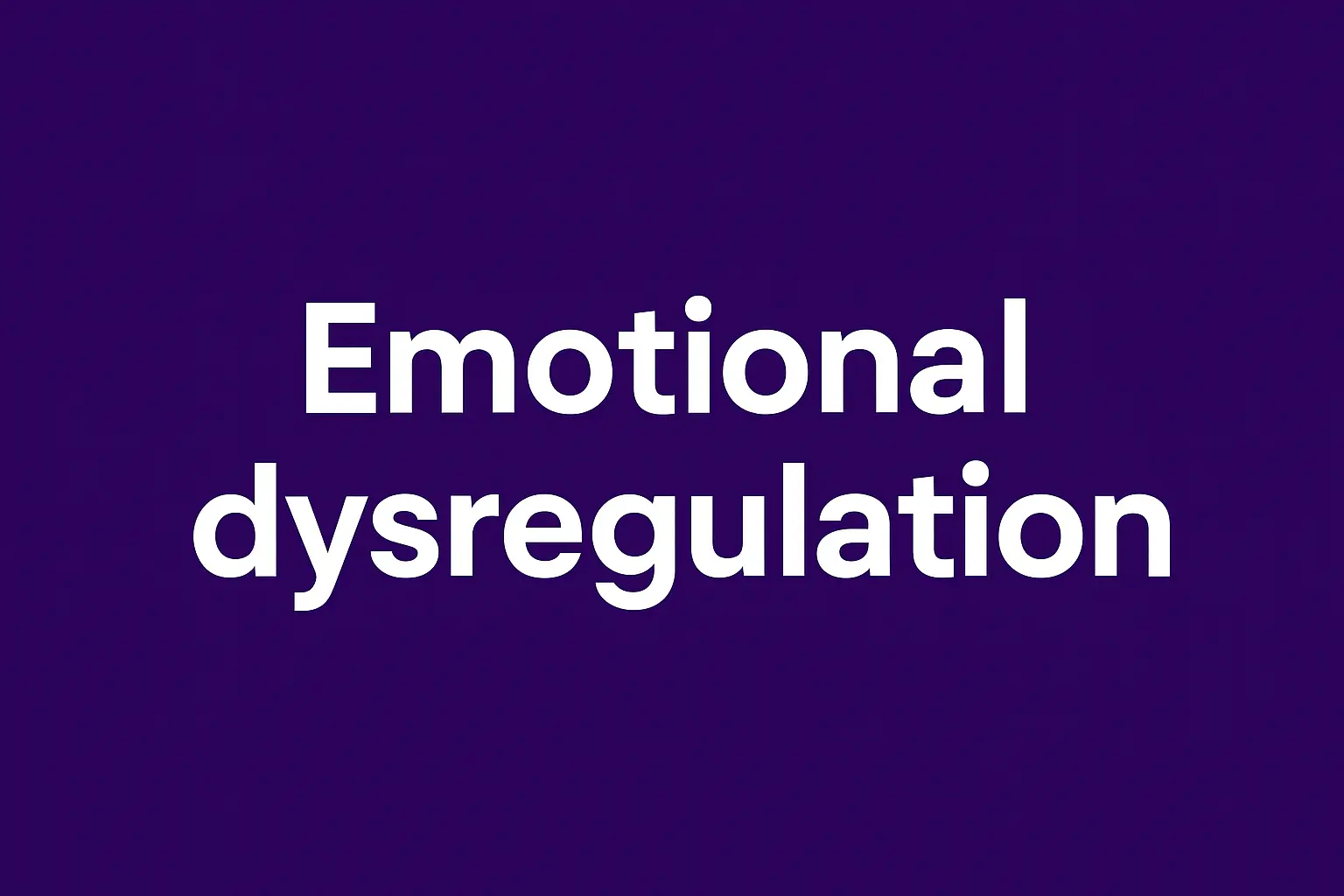 Emotional dysregulation